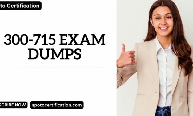 Ace Your SPOTO Certification Exam with These Top-Rated 300-715 Exam Dumps