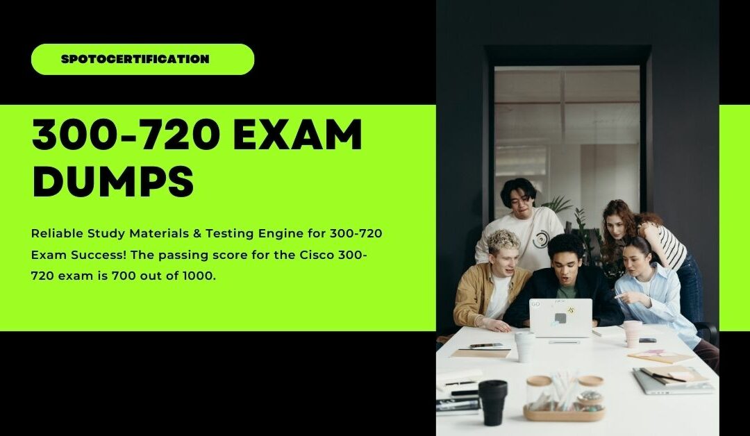 How 300-720 Exam Dumps Can Help Pass with SPOTO Certification