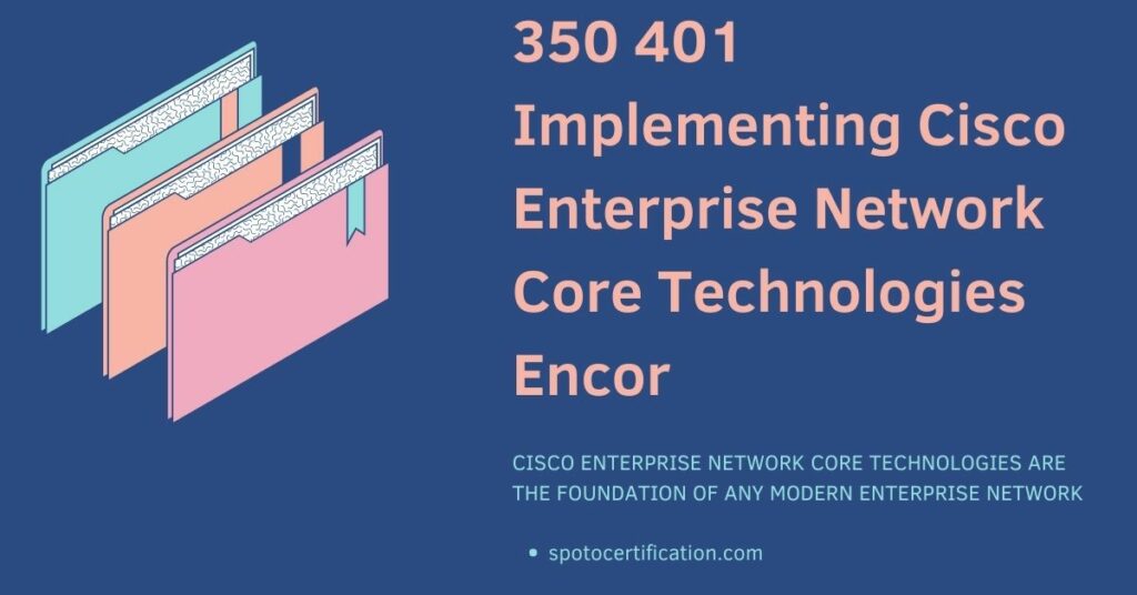 350 401 Implementing Cisco Enterprise Network Core Technologies Encor