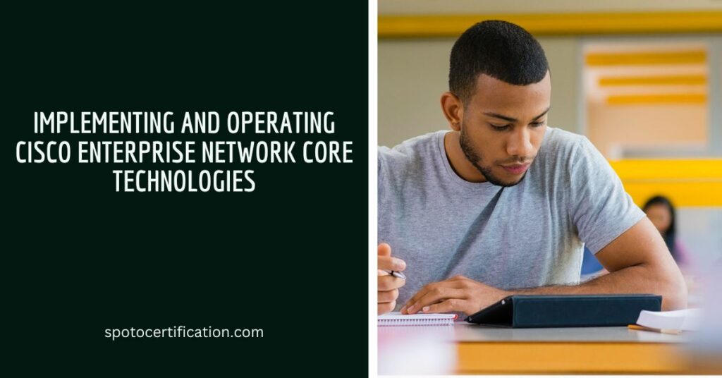 Implementing And Operating Cisco Enterprise Network Core Technologies