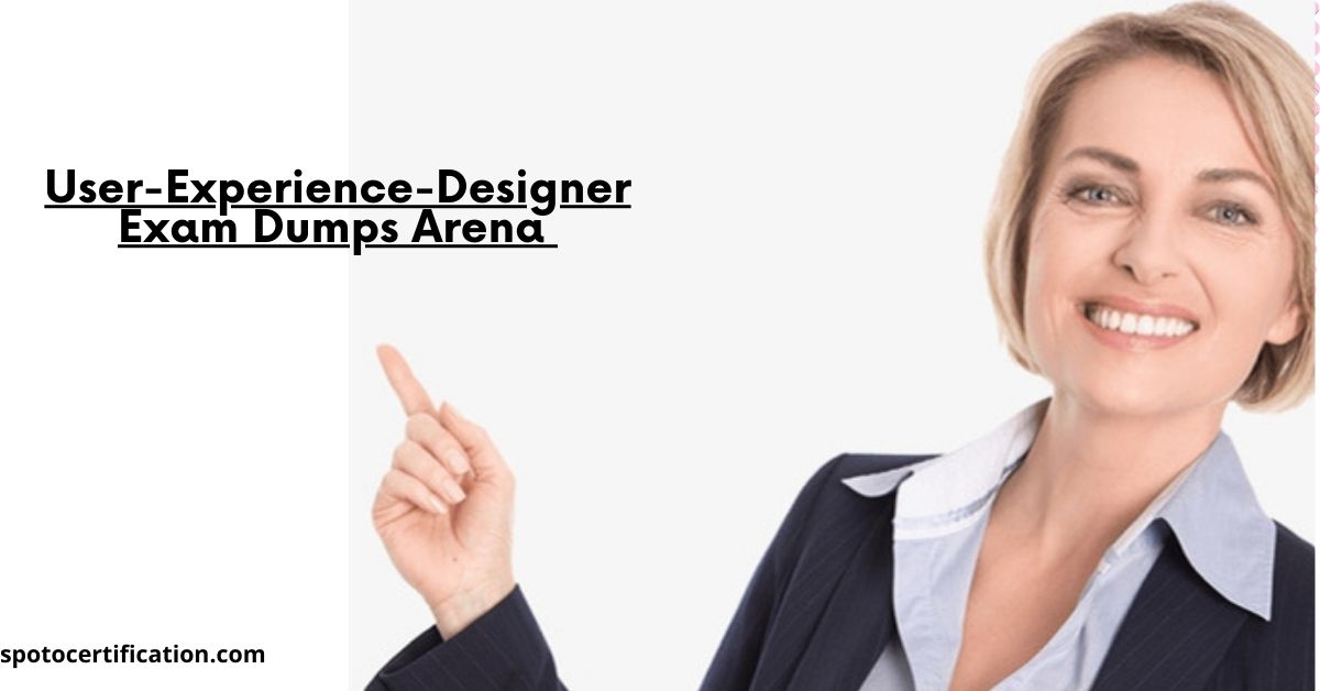 User-Experience-Designer Exam Dumps Arena: Easy Spoto Certification