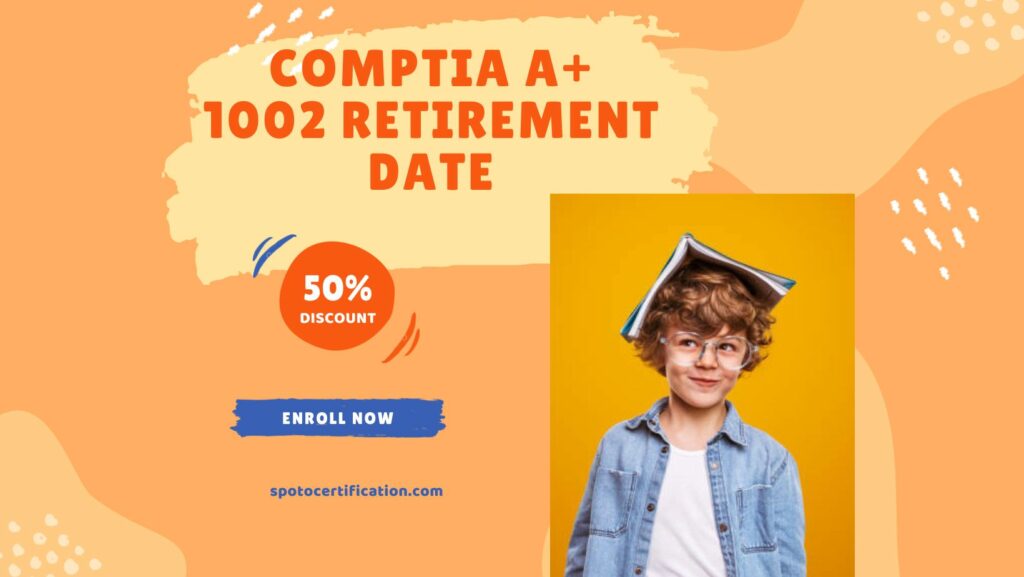 Comptia A+ 1002 Retirement Date