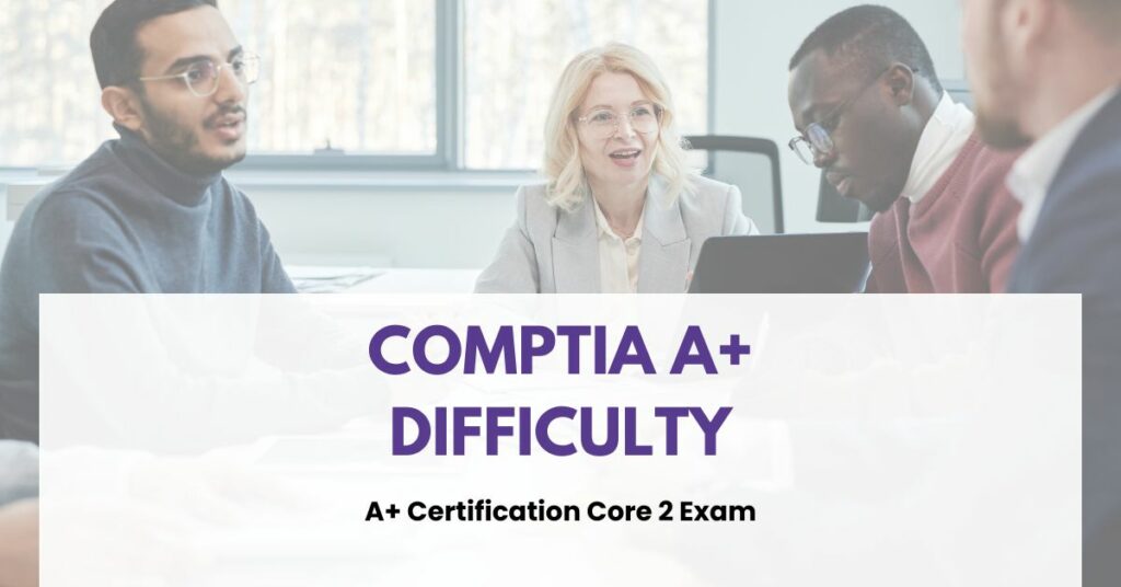 Comptia A+ Difficulty