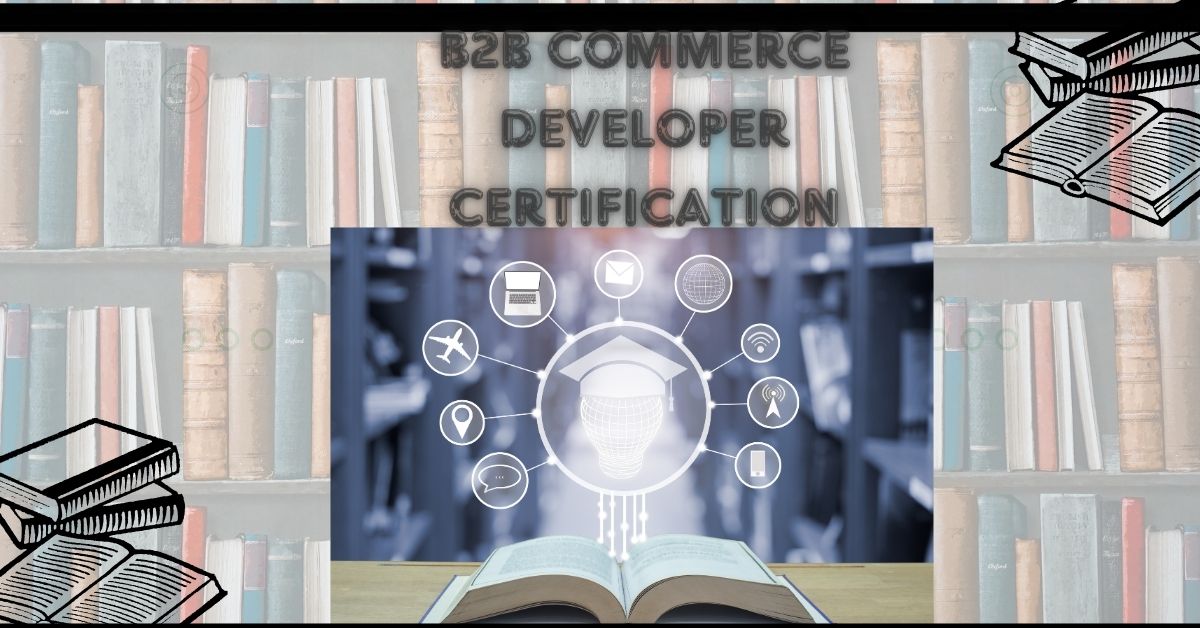 How to Prepare Effectively for Your B2B Commerce Developer Certification