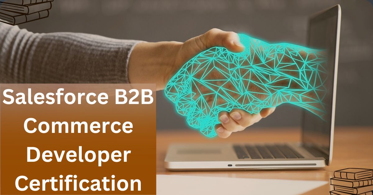 Prepare Efficiently for Your Salesforce B2B Commerce Developer Certification