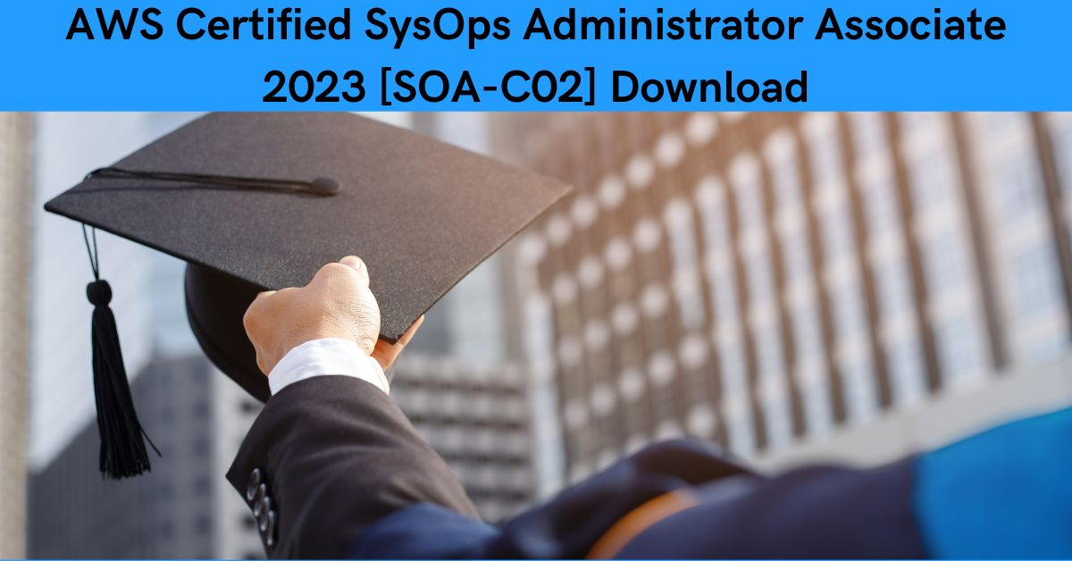 AWS Certified SysOps Administrator Associate 2023 [SOA-C02] Download