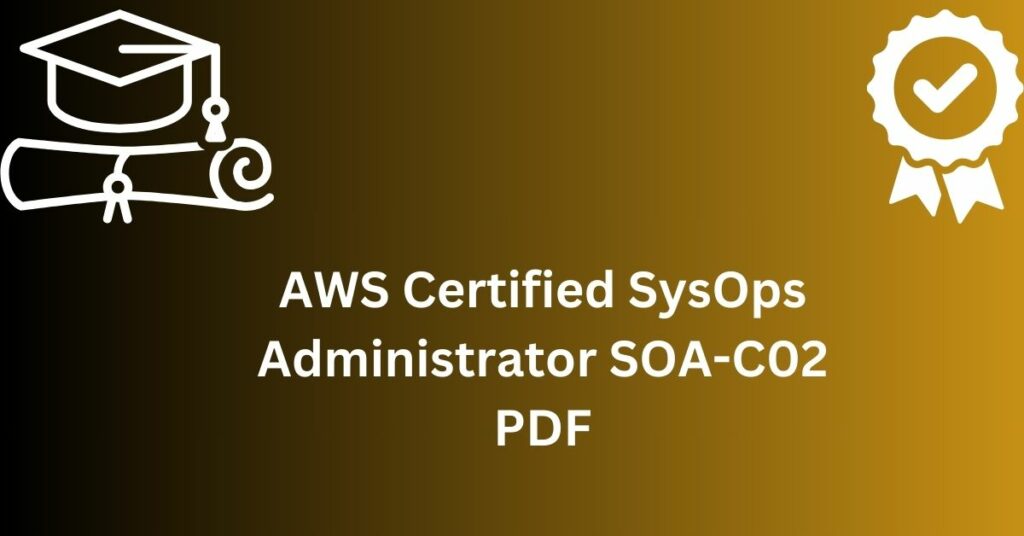 AWS Certified SysOps Administrator SOA-C02 PDF