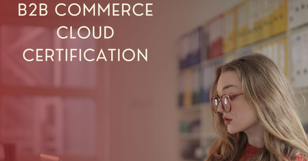 Pass with Confidence: B2B Commerce Cloud Certification Tips and Tricks