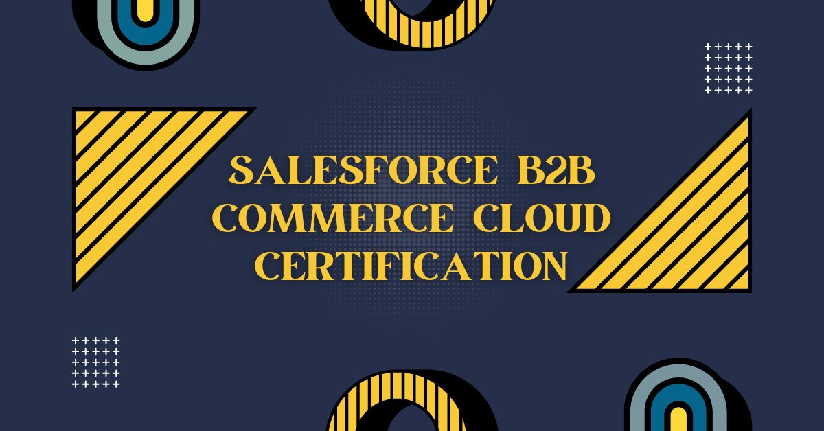 How Salesforce B2B Commerce Cloud Certification Accelerates Your Career Growth