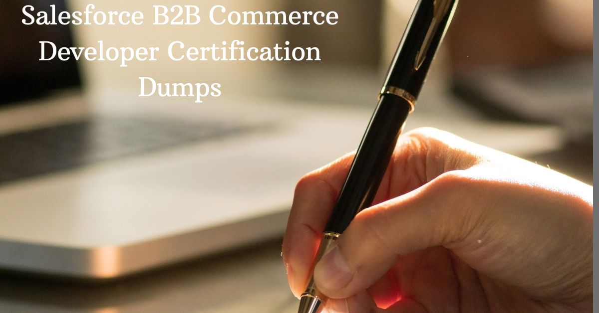 Pass Your Salesforce B2B Commerce Developer Certification Dumps with Authentic