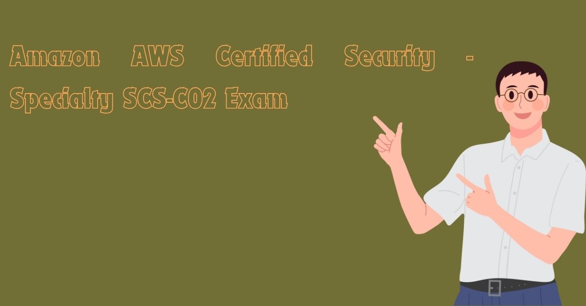 Amazon AWS Certified Security - Specialty SCS-C02 Exam