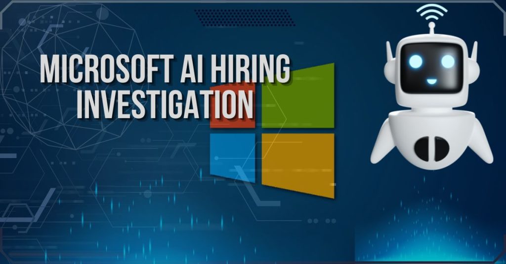 Microsoft AI Hiring Investigation