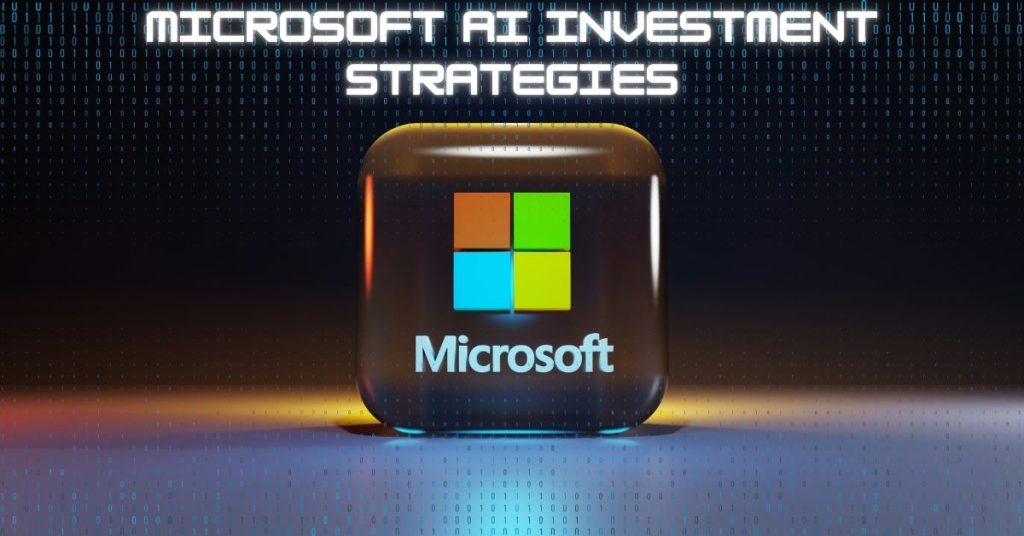 Microsoft AI Investment Strategies